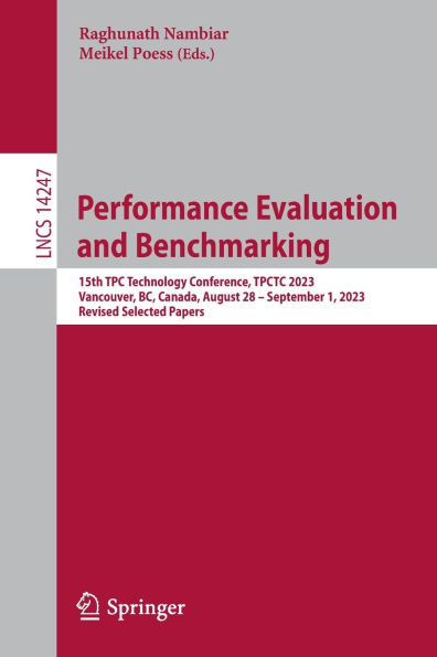 Performance Evaluation and Benchmarking : 15th TPC Technology Conference, TPCTC 2023, Vancouver, BC, Canada, August 28 – September 1, 2023, Revised Selected Papers