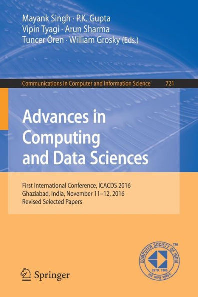 Advances in Computing and Data Sciences : First International Conference, ICACDS 2016, Ghaziabad, India, November 11-12, 2016, Revised Selected Papers