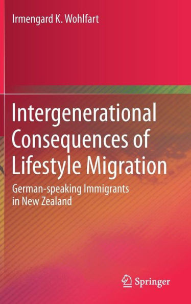 Intergenerational Consequences of Lifestyle Migration : German-speaking Immigrants in New Zealand