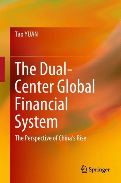 The Dual-Center Global Financial System : The Perspective of China's Rise
