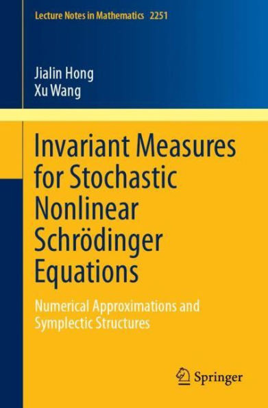 Invariant Measures for Stochastic Nonlinear Schrödinger Equations : Numerical Approximations and Symplectic Structures