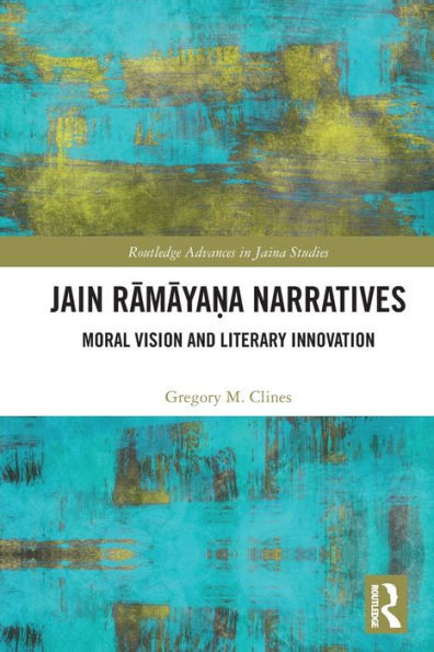 Jain Ramaya?a Narratives : Moral Vision and Literary Innovation