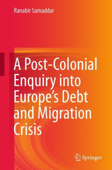 A Post-Colonial Enquiry into Europe’s Debt and Migration Crisis