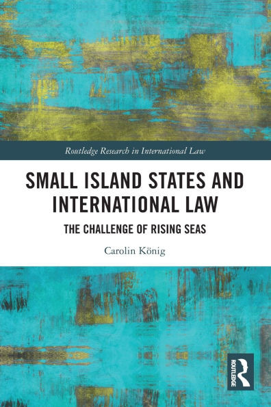Small Island States and International Law : The Challenge of Rising Seas