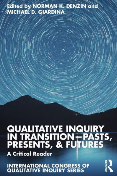 Qualitative Inquiry in Transition-Pasts, Presents, & Futures : A Critical Reader