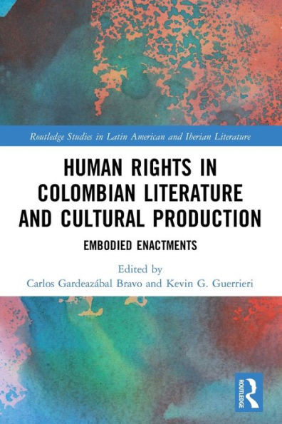 Human Rights in Colombian Literature and Cultural Production : Embodied Enactments