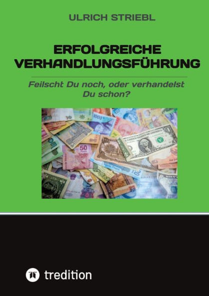 Erfolgreiche Verhandlungsführung : Feilscht Du noch, oder verhandelst Du schon?