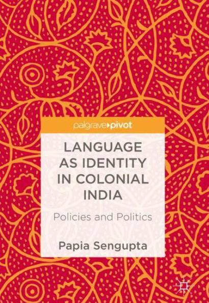 Language as Identity in Colonial India : Policies and Politics