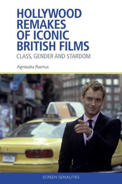 Hollywood Remakes of Iconic British Films : Class, Gender and Stardom