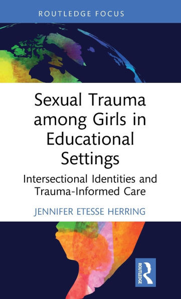 Sexual Trauma Among Girls in Educational Settings : Intersectional Identities and Trauma-Informed Care