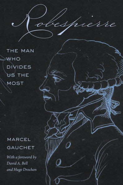 Robespierre : The Man Who Divides Us the Most