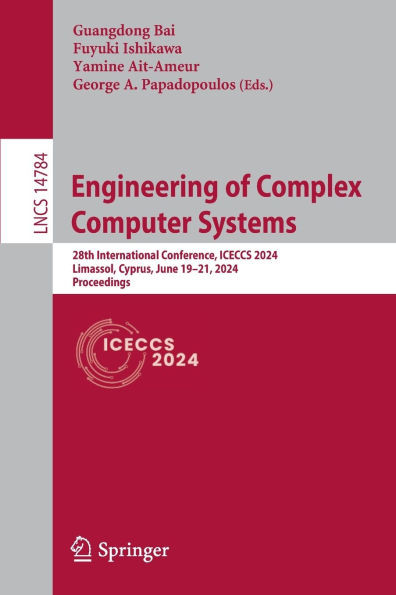 Engineering of Complex Computer Systems : 28th International Conference, ICECCS 2024, Limassol, Cyprus, June 19–21, 2024, Proceedings