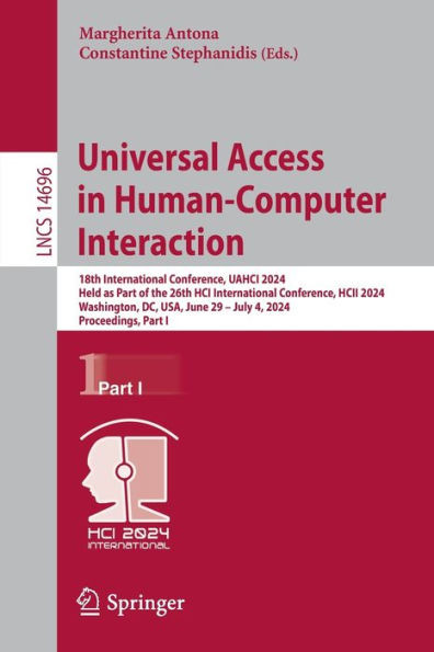 Universal Access in Human-Computer Interaction : 18th International Conference, UAHCI 2024, Held as Part of the 26th HCI International Conference, HCII 2024, Washington, DC, USA, June 29 – July 4, 2024, Proceedings, Part I