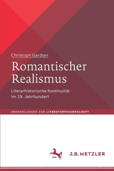 Romantischer Realismus : Literarhistorische Kontinuität Im 19. Jahrhundert