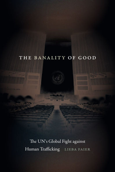 The Banality of Good : The Un's Global Fight Against Human Trafficking