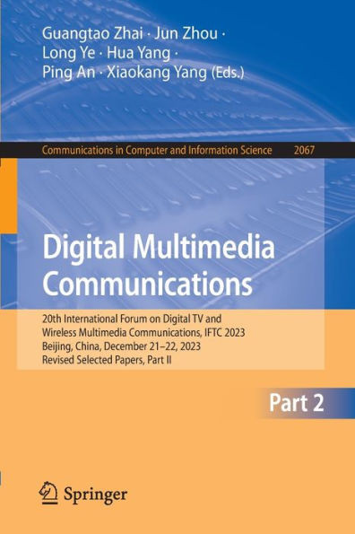 Digital Multimedia Communications : 20th International Forum on Digital TV and Wireless Multimedia Communications, IFTC 2023, Beijing, China, December 21–22, 2023, Revised Selected Papers, Part II