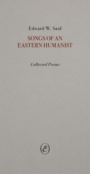 Songs of an Eastern Humanist : Collected Poems