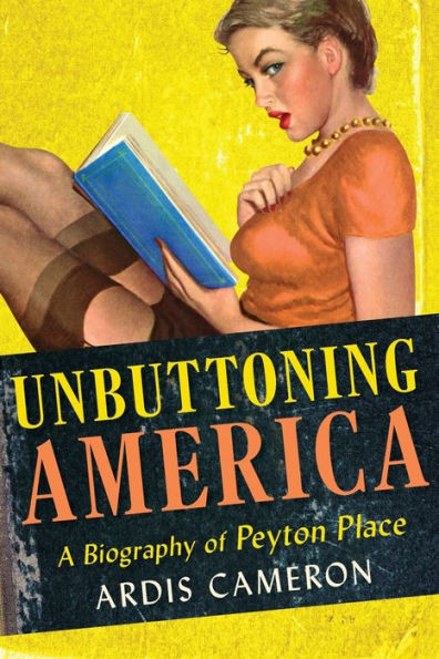 Unbuttoning America : A Biography of Peyton Place