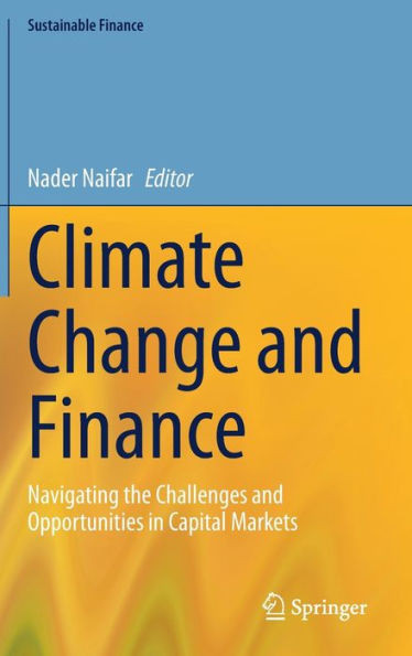 Climate Change and Finance : Navigating the Challenges and Opportunities in Capital Markets