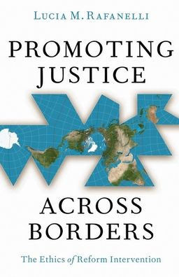 Promoting Justice Across Borders : The Ethics of Reform Intervention
