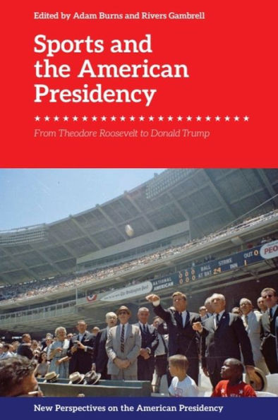 Sports and the American Presidency : From Theodore Roosevelt to Donald Trump