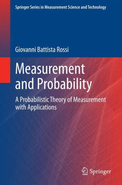 Measurement and Probability : A Probabilistic Theory of Measurement with Applications