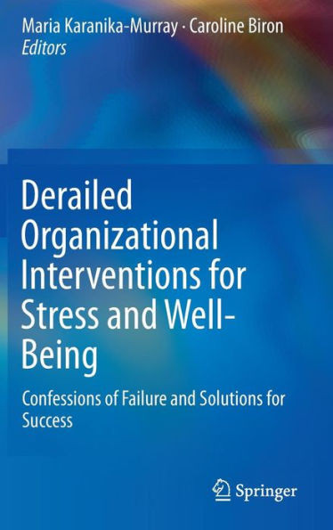 Derailed Organizational Interventions for Stress and Well-Being : Confessions of Failure and Solutions for Success