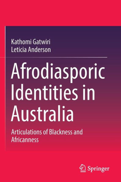 Afrodiasporic Identities in Australia : Articulations of Blackness and Africanness
