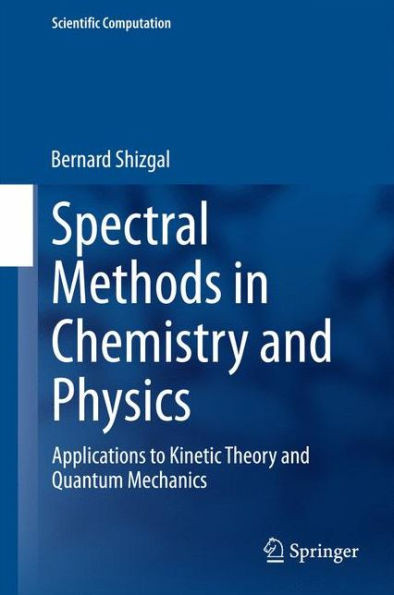 Spectral Methods in Chemistry and Physics : Applications to Kinetic Theory and Quantum Mechanics