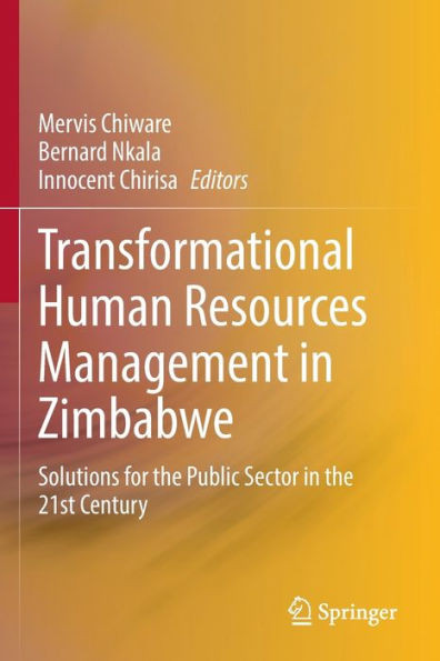 Transformational Human Resources Management in Zimbabwe : Solutions for the Public Sector in the 21st Century