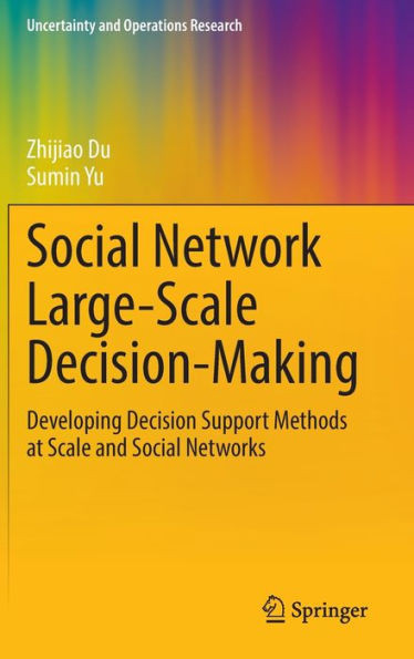 Social Network Large-Scale Decision-Making : Developing Decision Support Methods at Scale and Social Networks