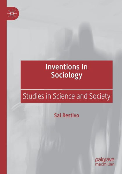 Inventions in Sociology : Studies in Science and Society