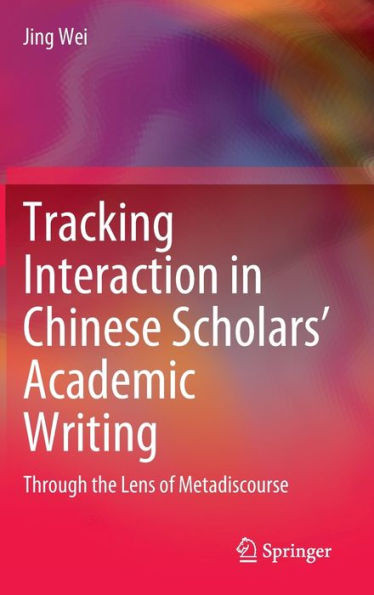 Tracking Interaction in Chinese Scholars’ Academic Writing : Through the Lens of Metadiscourse