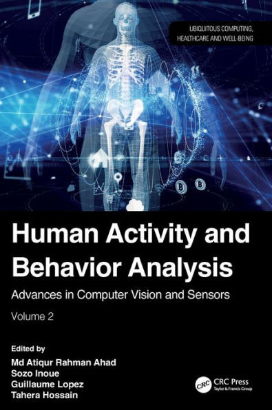 Human Activity and Behavior Analysis : Advances in Computer Vision and Sensors: Volume 2