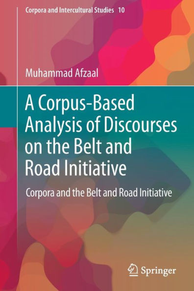 A Corpus-Based Analysis of Discourses on the Belt and Road Initiative : Corpora and the Belt and Road Initiative