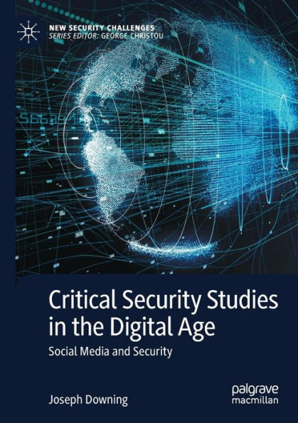 Critical Security Studies in the Digital Age : Social Media and Security