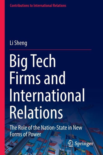 Big Tech Firms and International Relations : The Role of the Nation-State in New Forms of Power