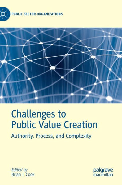 Challenges to Public Value Creation : Authority, Process, and Complexity