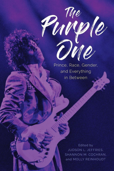The Purple One : Prince, Race, Gender, and Everything in Between