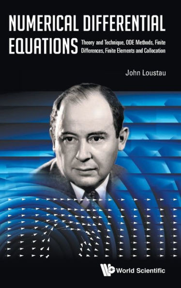 Numerical Differential Equations : Theory and Technique, ODE Methods, Finite Differences, Finite Elements and Collocation