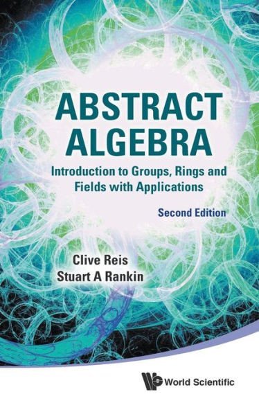 Abstract Algebra : Introduction to Groups, Rings, and Fields, with Applications