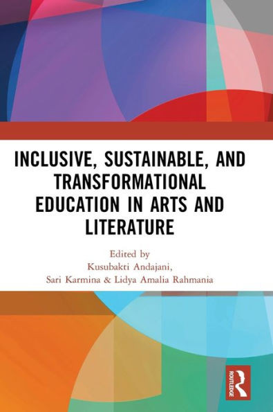 Inclusive, Sustainable, and Transformational Education in Arts and Literature : Proceedings of the 7th International Seminar on Language, Education, and Culture, (Isolec, 2023), July 07--08, 2023, Malang, Indonesia