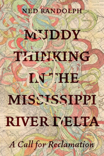 Muddy Thinking in the Mississippi River Delta : A Call for Reclamation
