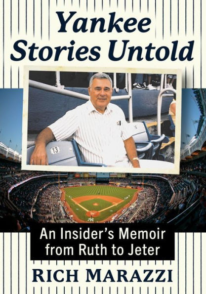 Yankee Stories Untold : An Insider's Memoir from Ruth to Jeter
