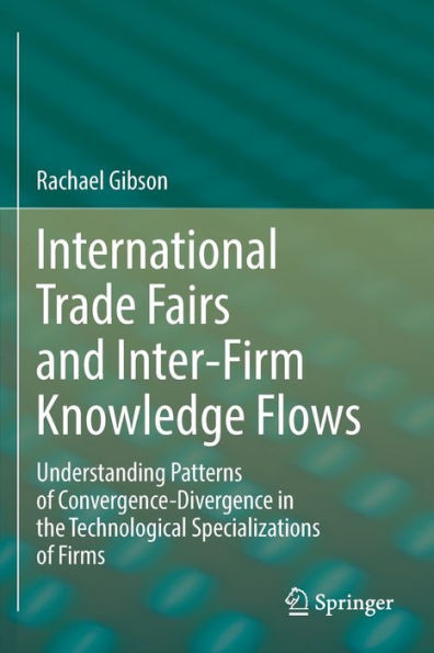 International Trade Fairs and Inter-Firm Knowledge Flows : Understanding Patterns of Convergence-Divergence in the Technological Specializations of Firms