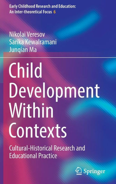 Child Development within Contexts : Cultural-historical Research and Educational Practice