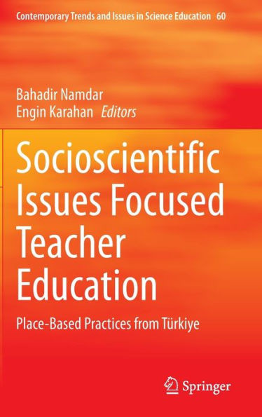 Socioscientific Issues Focused Teacher Education : Place-Based Practices from Türkiye