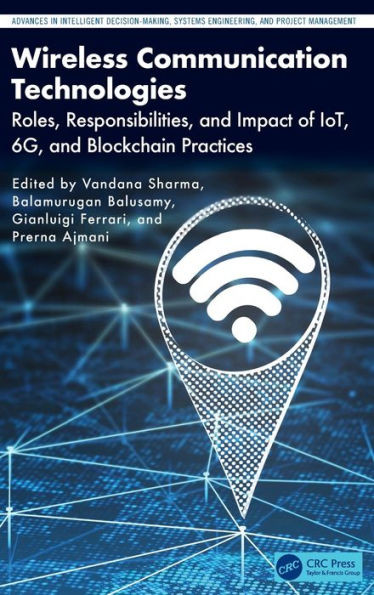 Wireless Communication Technologies : Roles, Responsibilities, and Impact of IoT, 6G, and Blockchain Practices
