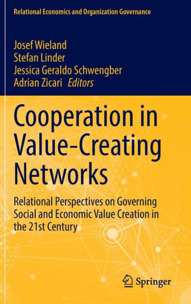 Cooperation in Value-Creating Networks : Relational Perspectives on Governing Social and Economic Value Creation in the 21st Century