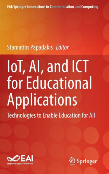 IoT, AI, and ICT for Educational Applications : Technologies to Enable Education for All